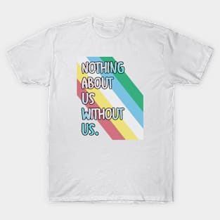 Disabilities: Nothing about us wiithout is T-Shirt